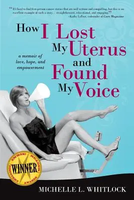 Cómo perdí mi útero y encontré mi voz: Unas memorias de amor, esperanza y empoderamiento - How I Lost My Uterus and Found My Voice: A Memoir of Love, Hope, and Empowerment