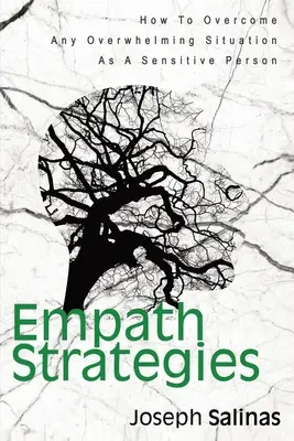 Empath Strategies: Cómo Superar Cualquier Situación Agobiante Como Persona Sensible - Empath Strategies: How To Overcome Any Overwhelming Situation As A Sensitive Person