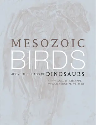 Aves mesozoicas: Sobre las Cabezas de los Dinosaurios - Mesozoic Birds: Above the Heads of Dinosaurs