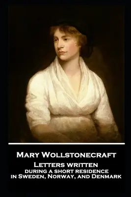 Mary Wollstonecraft - Cartas escritas durante una breve residencia en Suecia, Noruega y Dinamarca - Mary Wollstonecraft - Letters written during a short residence in Sweden, Norway, and Denmark