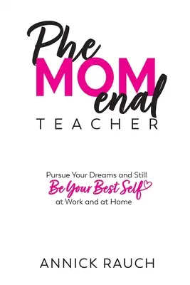 PheMOMenal Teacher: Persigue tus sueños y sigue siendo tu mejor yo en el trabajo y en casa - PheMOMenal Teacher: Pursue Your Dreams and Still Be Your Best Self at Work and at Home