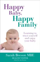 Bebé feliz, familia feliz: Aprendiendo a confiar en ti mismo y a disfrutar de tu bebé - Happy Baby, Happy Family: Learning to trust yourself and enjoy your baby