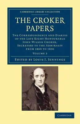 Los papeles de Croker: La correspondencia y los diarios del difunto Honorable John Wilson Croker, LL.D., F.R.S., Secretario del Admira - The Croker Papers: The Correspondence and Diaries of the Late Right Honourable John Wilson Croker, LL.D., F.R.S., Secretary to the Admira