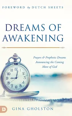 Sueños del Despertar: Oraciones y Sueños Proféticos que Anuncian la Venida de Dios - Dreams of Awakening: Prayers and Prophetic Dreams Announcing the Coming Move of God