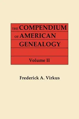 Compendio de Genealogía Americana: First Families of America. a Genealogical Encyclopedia of the United States. in Seven Volumes. Tomo II - Compendium of American Genealogy: First Families of America. a Genealogical Encyclopedia of the United States. in Seven Volumes. Volume II