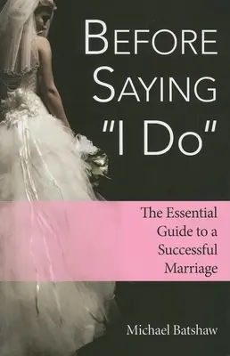 Antes de dar el sí quiero: La guía esencial para un matrimonio exitoso - Before Saying I Do: The Essential Guide to a Successful Marriage