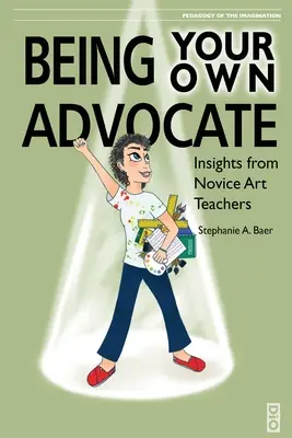 Ser tu propio defensor: Reflexiones de profesores de arte noveles - Being Your Own Advocate: Insights from Novice Art Teachers