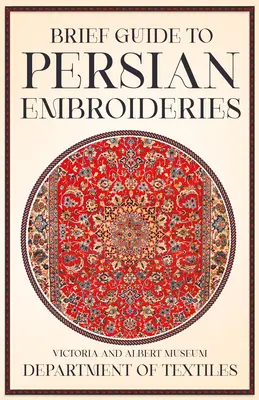 Breve guía de bordados persas - Departamento de Textiles del Victoria and Albert Museum - Brief Guide to Persian Embroideries - Victoria and Albert Museum Department of Textiles