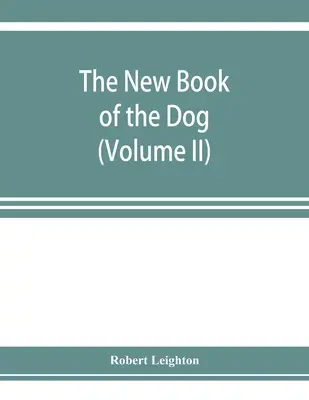 El nuevo libro del perro; una completa historia natural de los perros británicos y sus parientes extranjeros, con capítulos sobre leyes, cría, gestión de perreras. - The new book of the dog; a comprehensive natural history of British dogs and their foreign relatives, with chapters on law, breeding, kennel managemen