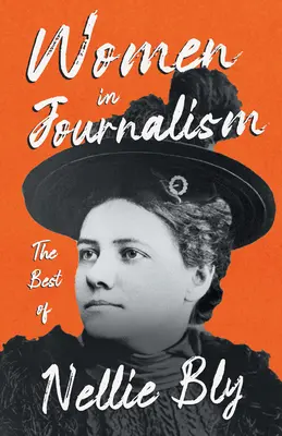 Mujeres periodistas - Lo mejor de Nellie Bly - Women in Journalism - The Best of Nellie Bly