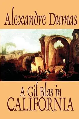 Un Gil Blas en California de Alexandre Dumas, Ficción, Literario - A Gil Blas in California by Alexandre Dumas, Fiction, Literary