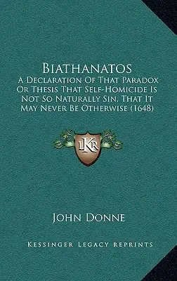 Biathanatos: Una declaración de esa paradoja o tesis de que el autohomicidio no es tan naturalmente pecado, que nunca puede ser de otra manera (16 - Biathanatos: A Declaration Of That Paradox Or Thesis That Self-Homicide Is Not So Naturally Sin, That It May Never Be Otherwise (16