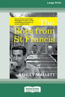 Los chicos de San Francisco: Historias de los notables activistas, artistas y atletas aborígenes que crecieron en un hogar junto al mar [16pt Large Print - The Boys from St Francis: Stories of the remarkable Aboriginal activists, artists and athletes who grew up in one seaside home [16pt Large Print