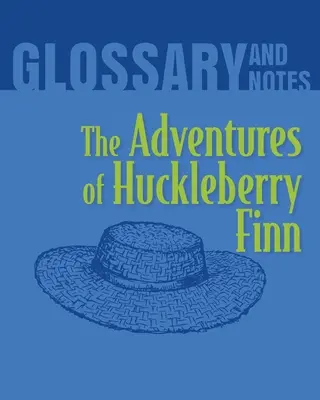 Las aventuras de Huckleberry Finn Glosario y apuntes: Las aventuras de Huckleberry Finn Las aventuras de Huckleberry Finn - The Adventures of Huckleberry Finn Glossary and Notes: The Adventures of Huckleberry Finn