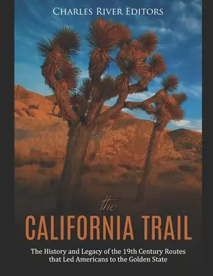 La ruta de California: Historia y legado de las rutas del siglo XIX que llevaron a los estadounidenses al Estado Dorado - The California Trail: The History and Legacy of the 19th Century Routes that Led Americans to the Golden State