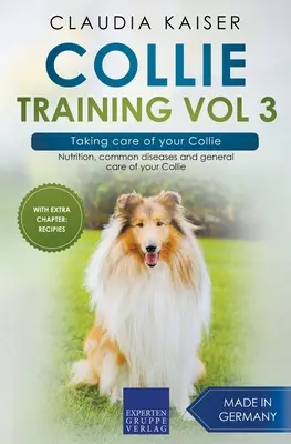 Collie Training Vol 3 - Cuidando de su Collie: Nutrición, enfermedades comunes y cuidados generales de su Collie - Collie Training Vol 3 - Taking care of your Collie: Nutrition, common diseases and general care of your Collie