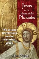 Jesús en la casa de los faraones: Las revelaciones esenias sobre el Jesús histórico - Jesus in the House of the Pharaohs: The Essene Revelations on the Historical Jesus