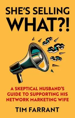 ¿Qué vende? La guía de un marido escéptico para apoyar a su mujer en el marketing de redes - She's Selling What?!: A Skeptical Husband's Guide to Supporting His Network Marketing Wife