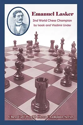 Emanuel Lasker: Segundo campeón mundial de ajedrez - Emanuel Lasker: Second World Chess Champion