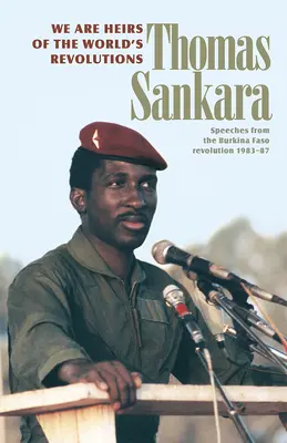 Somos herederos de las revoluciones del mundo: Discursos de la Revolución de Burkina Faso 1983-87 - We Are Heirs of the World's Revolutions: Speeches from the Burkina Faso Revolution 1983-87