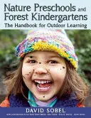 Preescolares en la naturaleza y jardines de infancia en el bosque: Manual de aprendizaje al aire libre - Nature Preschools and Forest Kindergartens: The Handbook for Outdoor Learning