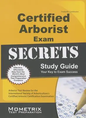 Certified Arborist Exam Secrets Study Guide: Arborist Test Review for the International Society of Arboriculture's Certified Arborist Certification Ex