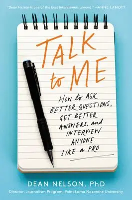 Háblame: Cómo hacer mejores preguntas, obtener mejores respuestas y entrevistar a cualquiera como un profesional - Talk to Me: How to Ask Better Questions, Get Better Answers, and Interview Anyone Like a Pro