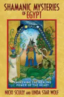 Misterios chamánicos de Egipto: Despertar el poder curativo del corazón - Shamanic Mysteries of Egypt: Awakening the Healing Power of the Heart