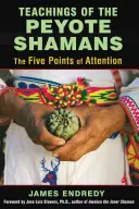 Enseñanzas de los Chamanes del Peyote: Los cinco puntos de atención - Teachings of the Peyote Shamans: The Five Points of Attention