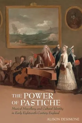 El poder del pastiche: Miscelánea musical e identidad cultural en la Inglaterra de principios del siglo XVIII - The Power of Pastiche: Musical Miscellany and the Cultural Identity in Early Eighteenth-Century England