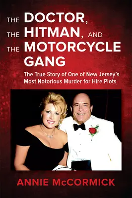 El médico, el sicario y la banda de motoristas: La verdadera historia de uno de los asesinatos por encargo más famosos de Nueva Jersey - The Doctor, the Hitman & the Motorcycle Gang: The True Story of One of New Jersey's Most Notorious Murder for Hire Plots