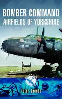 Campos de aviación del Mando de Bombarderos de Yorkshire - Bomber Command Airfields of Yorkshire