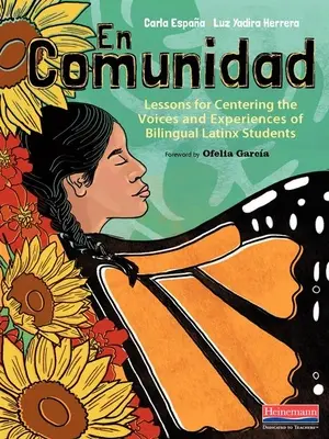 En Comunidad: Lecciones para centrar las voces y experiencias de los estudiantes latinos bilingües - En Comunidad: Lessons for Centering the Voices and Experiences of Bilingual Latinx Students