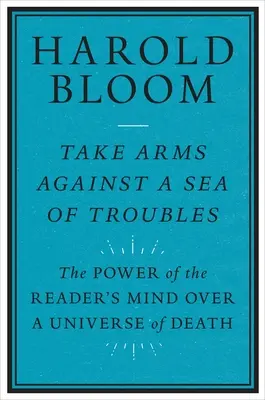 Tomar las armas contra un mar de problemas: El poder de la mente del lector sobre un universo de muerte - Take Arms Against a Sea of Troubles: The Power of the Reader's Mind Over a Universe of Death