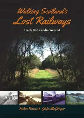 Caminando por los ferrocarriles perdidos de Escocia: Camas de vías redescubiertas - Walking Scotland's Lost Railways: Track Beds Rediscovered