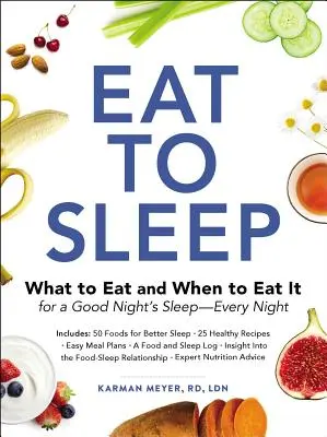 Comer para dormir: Qué comer y cuándo hacerlo para dormir bien... todas las noches - Eat to Sleep: What to Eat and When to Eat It for a Good Night's Sleep--Every Night