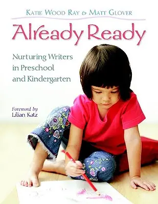 Ya listos: Nutrir a los escritores en preescolar y jardín de infancia - Already Ready: Nurturing Writers in Preschool and Kindergarten