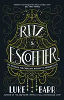 Ritz y Escoffier: The Hotelier, the Chef, and the Rise of the Leisure Class - Ritz and Escoffier: The Hotelier, the Chef, and the Rise of the Leisure Class