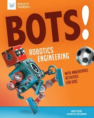 ¡Bots! Ingeniería robótica: Con actividades prácticas en el espacio de creación - Bots! Robotics Engineering: With Hands-On Makerspace Activities