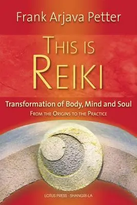 Esto Es Reiki: Transformación del Cuerpo, la Mente y el Alma desde los Orígenes hasta la Práctica - This Is Reiki: Transformation of Body, Mind and Soul from the Origins to the Practice