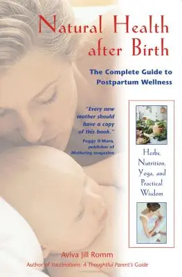 Salud natural después del parto: La guía completa para el bienestar posparto - Natural Health After Birth: The Complete Guide to Postpartum Wellness