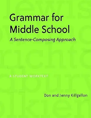 Gramática para Secundaria: A Sentence-Composing Approach - Grammar for Middle School: A Sentence-Composing Approach