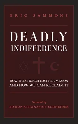 Indiferencia mortal: Cómo la Iglesia perdió su misión y cómo podemos recuperarla - Deadly Indifference: How the Church Lost Her Mission, and How We Can Reclaim It