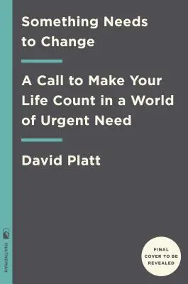 Algo Tiene Que Cambiar: Una llamada a hacer que tu vida cuente en un mundo de necesidades urgentes - Something Needs to Change: A Call to Make Your Life Count in a World of Urgent Need