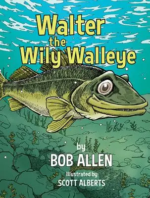 Walter, el astuto leucoma - Walter the Wily Walleye