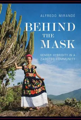 Detrás de la máscara: La hibridez de género en una comunidad zapoteca - Behind the Mask: Gender Hybridity in a Zapotec Community