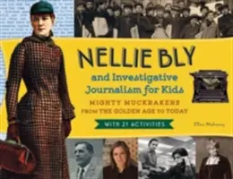 Nellie Bly y el periodismo de investigación para niños, 56: Poderosos periodistas de la Edad de Oro hasta nuestros días, con 21 actividades - Nellie Bly and Investigative Journalism for Kids, 56: Mighty Muckrakers from the Golden Age to Today, with 21 Activities