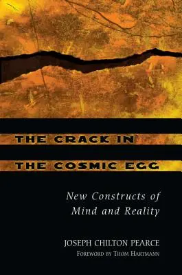 La grieta en el huevo cósmico: Nuevas construcciones de la mente y la realidad - The Crack in the Cosmic Egg: New Constructs of Mind and Reality