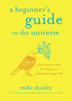 Guía del universo para principiantes: Ideas poco comunes para vivir una vida inusualmente feliz - A Beginner's Guide to the Universe: Uncommon Ideas for Living an Unusually Happy Life