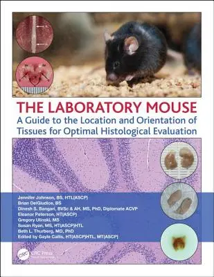 El ratón de laboratorio: Guía para la localización y orientación de tejidos para una evaluación histológica óptima - The Laboratory Mouse: A Guide to the Location and Orientation of Tissues for Optimal Histological Evaluation